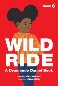 Title: Wild Ride (a Dyamonde Daniel Book, Book #6), Author: Nikki Grimes