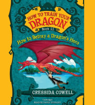 Title: How to Betray a Dragon S Hero, Author: Cressida Cowell