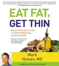 Title: Eat Fat, Get Thin: Why the Fat We Eat Is the Key to Sustained Weight Loss and Vibrant Health, Author: Mark Hyman