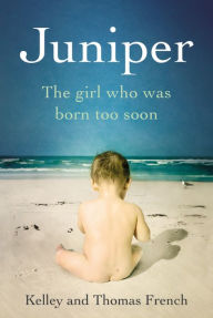 Title: Juniper: The Girl Who Was Born Too Soon, Author: Thomas French