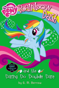 Title: My Little Pony: Rainbow Dash and the Daring Do Double Dare, Author: G. M. Berrow