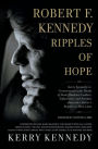 Robert F. Kennedy: Ripples of Hope: Kerry Kennedy in Conversation with Heads of State, Business Leaders, Influencers, and Activists about Her Father's Impact on Their Lives