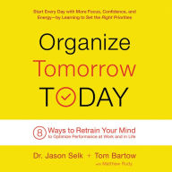 Title: Organize Tomorrow Today: 8 Ways to Retrain Your Mind to Optimize Performance at Work and in Life, Author: Jason Selk