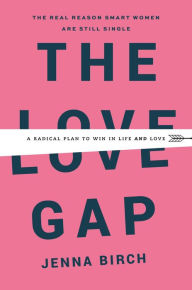 Download google books to nook The Love Gap: A Radical Plan to Win in Life and Love by Jenna Birch in English