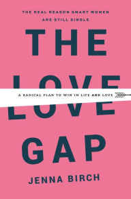 Ipod books download The Love Gap: A Radical Plan to Win in Life and Love by Jenna Birch DJVU FB2 CHM 9781478920045 English version