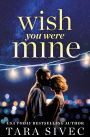 Wish You Were Mine: A heart-wrenching story about first loves and second chances