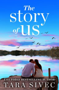 Title: The Story of Us: A heart-wrenching story that will make you believe in true love, Author: Tara Sivec