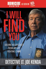 Title: I Will Find You: Solving Killer Cases from My Life Fighting Crime, Author: Joe Kenda