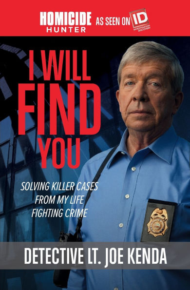I Will Find You: Solving Killer Cases from My Life Fighting Crime