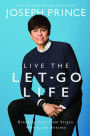 Live the Let-Go Life: Breaking Free from Stress, Worry, and Anxiety