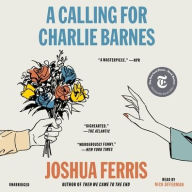 Title: A Calling for Charlie Barnes, Author: Joshua Ferris