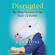 Title: Disrupted: My Misadventure in the Start-Up Bubble, Author: Dan Lyons