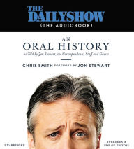 Title: The Daily Show (The Book): An Oral History as Told by Jon Stewart, the Correspondents, Staff and Guests, Author: Chris Smith