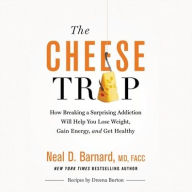 Title: The Cheese Trap: How Breaking a Surprising Addiction Will Help You Lose Weight, Gain Energy, and Get Healthy, Author: Neal D. Barnard