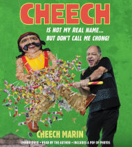 Title: Cheech Is Not My Real Name: ...But Don't Call Me Chong, Author: Cheech Marin