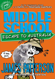 Title: Middle School: Escape to Australia, Author: James Patterson