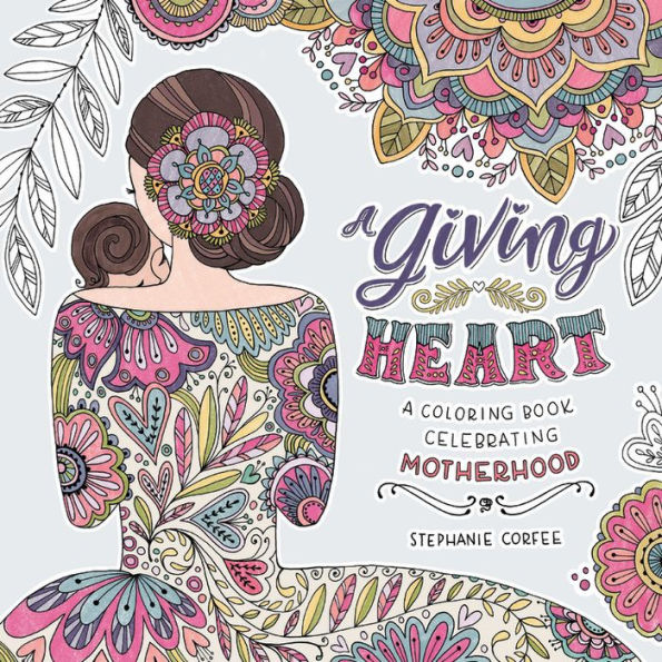 A Giving Heart: A Coloring Book Celebrating Motherhood