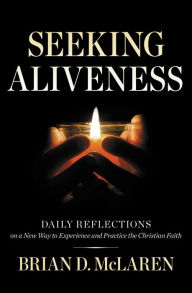 Title: Seeking Aliveness: Daily Reflections on a New Way to Experience and Practice the Christian Faith, Author: Brian D. McLaren