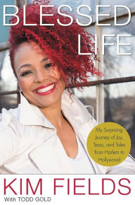 Title: Blessed Life: My Surprising Journey of Joy, Tears, and Tales from Harlem to Hollywood, Author: Kim Fields