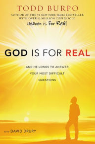 Title: God Is for Real: And He Longs to Answer Your Most Difficult Questions, Author: Todd Burpo