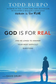 Title: God Is for Real: And He Longs to Answer Your Most Difficult Questions, Author: Todd Burpo