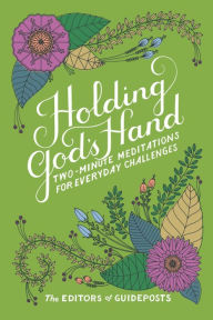 Title: Holding God's Hand: Two-Minute Meditations for Everyday Challenges, Author: The Editors of Guideposts