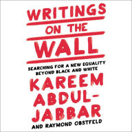 Title: Writings on the Wall: Searching for a New Equality Beyond Black and White, Author: Kareem Abdul-Jabbar