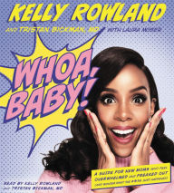 Title: Whoa, Baby!: A Guide for New Moms Who Feel Overwhelmed and Freaked Out (and Wonder What the #*$& Just Happened), Author: Kelly Rowland