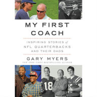 Title: My First Coach: Untold Stories of NFL Quarterbacks and Their Dads, Author: Gary Myers