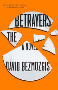 Title: The Betrayers, Author: David Bezmozgis