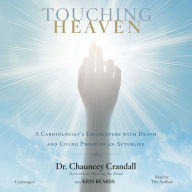 Title: Touching Heaven: A Cardiologist's Encounters with Death and Living Proof of an Afterlife, Author: Chauncey Crandall