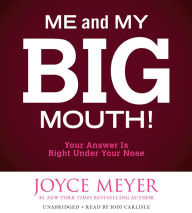 Title: Me and My Big Mouth!: Your Answer Is Right under Your Nose, Author: Joyce Meyer