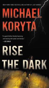 Title: Rise the Dark, Author: Michael Koryta