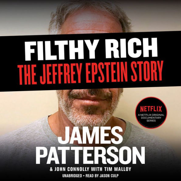 Filthy Rich: A Powerful Billionaire, the Sex Scandal that Undid Him, and All the Justice that Money Can Buy: The Shocking True Story of Jeffrey Epstein