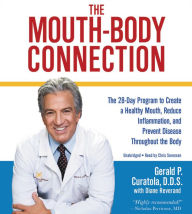 Title: The Mouth-Body Connection: The 28-Day Program to Create a Healthy Mouth, Reduce Inflammation and Prevent Disease Throughout the Body, Author: Gerald P. Curatola
