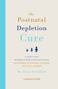 Title: The Postnatal Depletion Cure: A Complete Guide to Rebuilding Your Health and Reclaiming Your Energy for Mothers of Newborns, Toddlers, and Young Children, Author: Oscar Serrallach