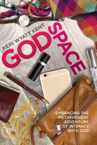 Title: GodSpace: Embracing the Inconvenient Adventure of Intimacy with God, Author: Keri Wyatt Kent