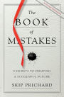 The Book of Mistakes: 9 Secrets to Creating a Successful Future