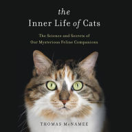 Title: The Inner Life of Cats: The Science and Secrets of Our Mysterious Feline Companions, Author: Thomas McNamee