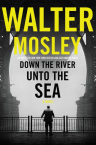 Title: Down the River unto the Sea, Author: Walter Mosley