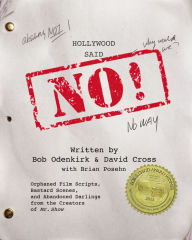 Title: Hollywood Said No!: Orphaned Film Scripts, Bastard Scenes, and Abandoned Darlings from the Creators of Mr. Show, Author: Bob Odenkirk