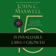 Title: The 15 Invaluable Laws of Growth: Live Them and Reach Your Potential, Author: John C. Maxwell