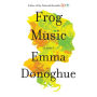 Frog Music: A Novel