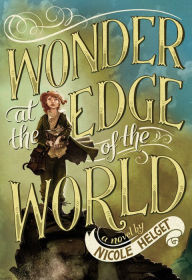 Title: Wonder at the Edge of the World, Author: Nicole Helget