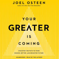 Title: Your Greater Is Coming: Discover the Path to Your Bigger, Better, and Brighter Future, Author: Joel Osteen
