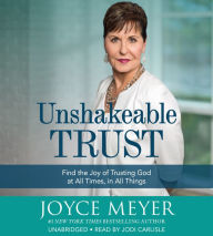 Title: Unshakeable Trust: Find the Joy of Trusting God at All Times, in All Things!, Author: Joyce Meyer