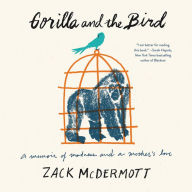 Title: Gorilla and the Bird: A Memoir of Madness and a Mother's Love, Author: Markelian Kapedani