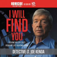 Title: I Will Find You: Solving Killer Cases from My Life Fighting Crime, Author: Joe Kenda