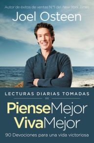 Title: Lecturas diarias tomadas de Piense mejor, viva mejor: 90 Devociones para una vida victoriosa, Author: Joel Osteen