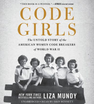 Title: Code Girls: The Untold Story of the American Women Code Breakers of World War II, Author: Liza Mundy